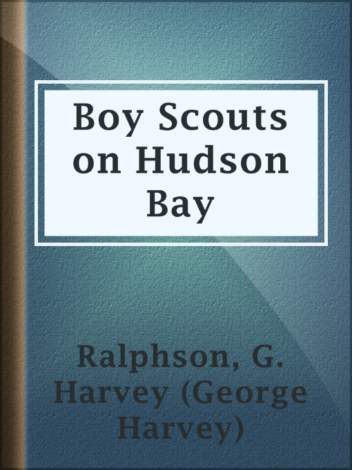 Title details for Boy Scouts on Hudson Bay by G. Harvey (George Harvey) Ralphson - Available